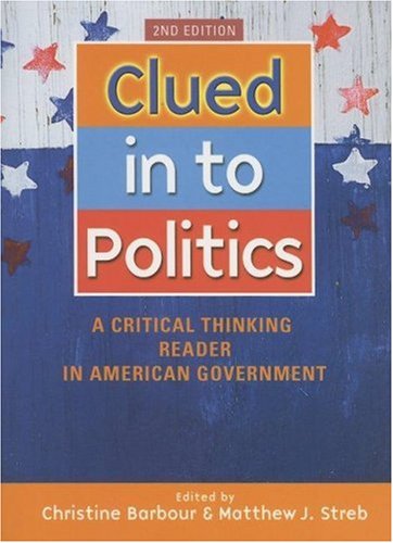 Imagen de archivo de Clued In To Politics: A Critical Thinking Reader In American Government: Second Edition a la venta por a2zbooks