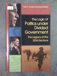 9780872894907: The Logic of Politics Under Divided Government: The Legacy of the 2006 Elections Edition: First