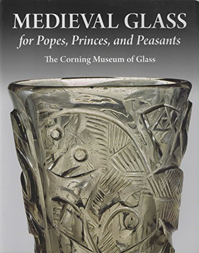 MEDIEVAL GLASS for Popes, Princes and Peasants