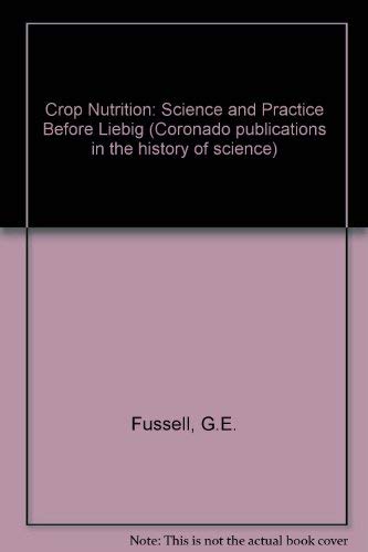 Crop Nutrition: Science and Practice Before Liebig (9780872910263) by Fussell, G. E.