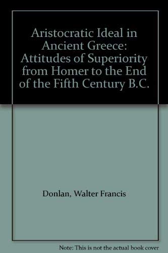 9780872911406: Aristocratic Ideal in Ancient Greece: Attitudes of Superiority from Homer to the End of the Fifth Century B.C.