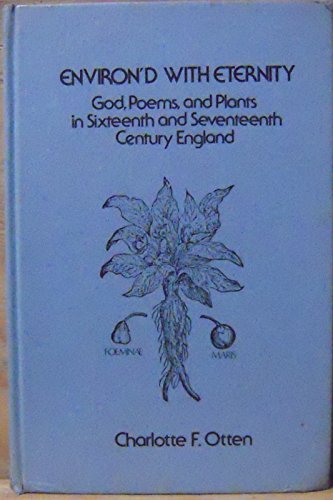 Stock image for Environ'd with Eternity : God, Poems, and Plants in Sixteenth and Seventeenth Century England for sale by Better World Books