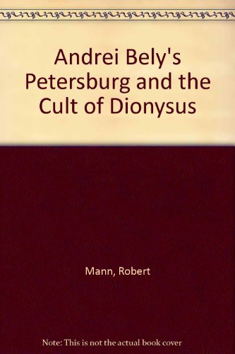 Andrei Bely's Petersburg and the Cult of Dionysus (9780872911703) by Mann, Robert