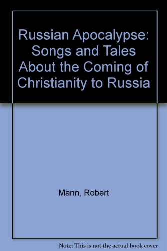 Russian Apocalypse: Songs and Tales About the Coming of Christianity to Russia (9780872911727) by Mann, Robert