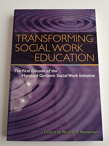 Beispielbild fr Transforming Social Work Education: The First Decade of the Hartford Geriatric Social Work Initiative zum Verkauf von Wonder Book