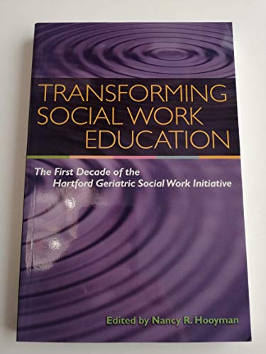 Stock image for Transforming Social Work Education: The First Decade of the Hartford Geriatric Social Work Initiative for sale by Wonder Book