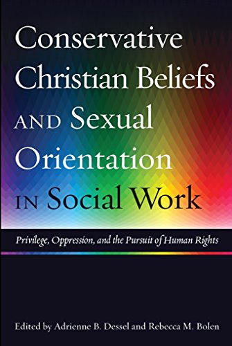 Stock image for Conservative Christian Beliefs and Sexual Orientation in Social Work : Privilege, Oppression, and the Pursuit of Human Rights for sale by SecondSale