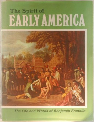 Imagen de archivo de The Spirit of Early America : The Life and Words of Benjamin Franklin a la venta por ThriftBooks-Atlanta