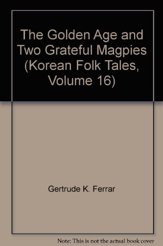 Stock image for The Golden Age and Two Grateful Magpies (Korean Folk Tales, Volume 16) for sale by Irish Booksellers