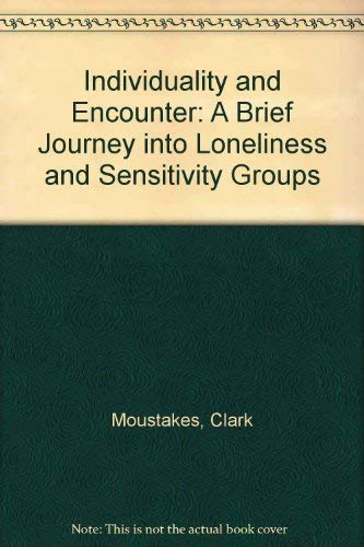 Individuality and Encounter: A Brief Journey into Loneliness and Sensitivity Groups (9780872990029) by Clark Moustakas