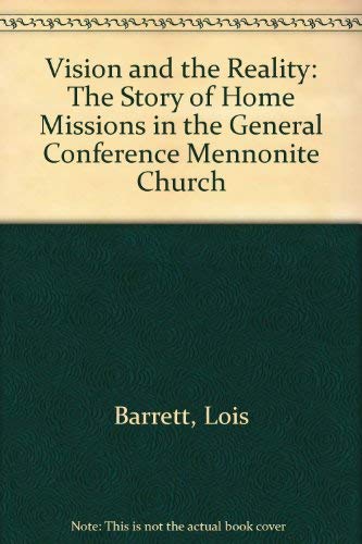 Stock image for Vision and the Reality: The Story of Home Missions in the General Conference Mennonite Church for sale by ThriftBooks-Atlanta