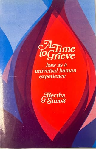 9780873041539: A Time to Grieve: Loss As a Universal Human Experience