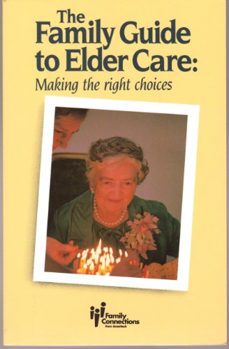 Family Guide to Elder Care: Making the Right Choices