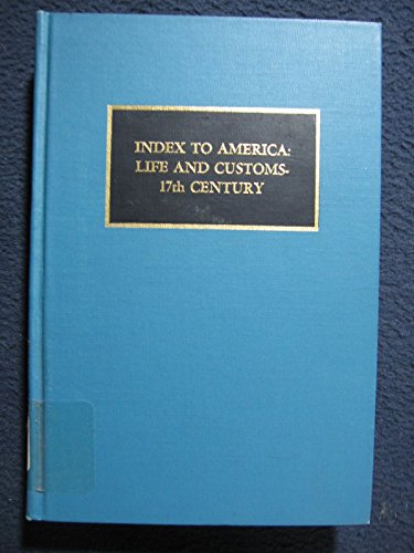 Stock image for INDEX TO AMERICA: Life and Customs--Seventeenth Century for sale by Archer's Used and Rare Books, Inc.