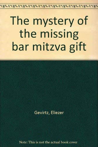 The mystery of the missing bar mitzva gift (9780873064194) by Gevirtz, Eliezer