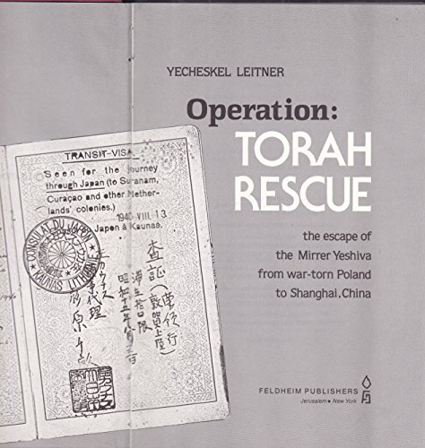 Operation--Torah Rescue: The Escape of the Mirrer Yeshiva from War-Torn Poland to Shanghai, China