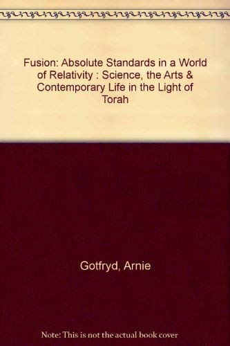 Stock image for Fusion: Absolute Standards in a World of Relativity: Science, the Arts & Contemporary Life in the Light of Torah for sale by ThriftBooks-Atlanta