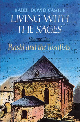 9780873067621: Living With the Sages: (Vol.1) Rashi and the Tosafists: A Comprehensive Historical Biography of the lives of Rashi, Tosafists and Their Communities