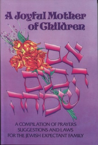 Stock image for A Joyful Mother of Children: A Compilation of Prayers, Suggestions, and Laws for the Expectant Jewish Family. for sale by Henry Hollander, Bookseller