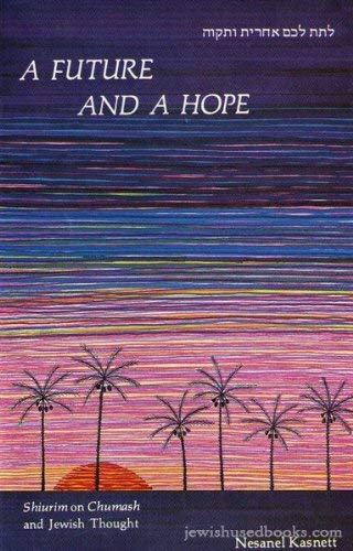 A future and a hope: A collection of shiurim on Chumash and Jewish thought (9780873069854) by Kasnett, Nesanel