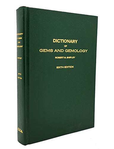 Dictionary of Gems and Gemology, Including Ornamental, Decorative and Curio Stone (excluding Diamonds) - A Glossary of Over 4000 English and Foreign Words, Terms and abbreviations that may be Encountered in English Literature or in the Gem, Jewelry or Art - Shipley, Robert M.