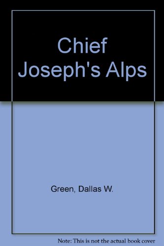 Stock image for Chief Joseph's Alps The Wallowa - Land of Winding Waters for sale by Harry Alter