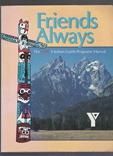 Stock image for FRIENDS ALWAYS: THE NEW Y-INDIAN GUIDE PROGRAMS MANUAL for sale by Better World Books