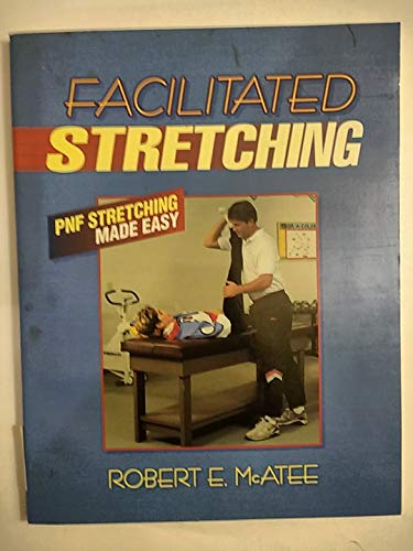 Facilitated Stretching: P.N.F.Stretching Made Easy