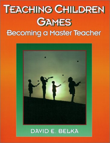 Teaching Children Games: Becoming a Master Teacher (AMERICAN MASTER TEACHER PROGRAM) (9780873224819) by Belka, David E.