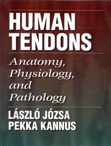 Human Tendons: Anatomy, Physiology, and Pathology (9780873224840) by Jozsa, Laszlo G.; Kannus, Pekka