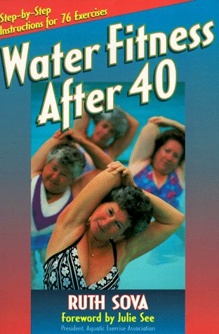 Water Fitness After 40 : Step-by-Step Instructions for 76 Exercises