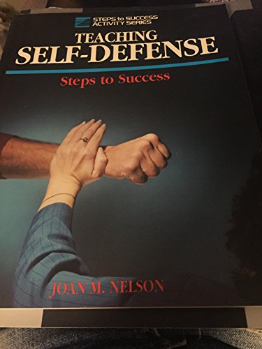 Teaching Self-Defense: Steps to Success (Steps to Success Activity Series) (9780873226202) by Nelson, Joan M.