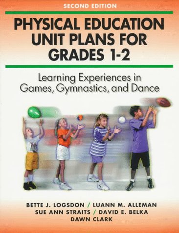 Physical Education Unit Plans for Grades 1-2 (9780873227827) by Bette J. Logsdon; Luann M. Alleman; Sue Ann Straits; David E. Belka; Dawn Clark