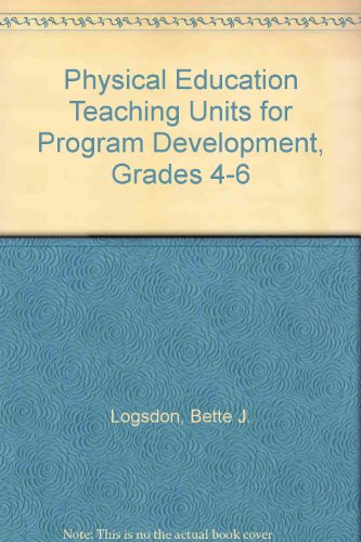 Physical Education Teaching Units for Program Development, Grades 4-6 (9780873227896) by Logsdon, Bette J.; Alleman, Luann M.; Clark, Dawn; Sakola, Sally Parent