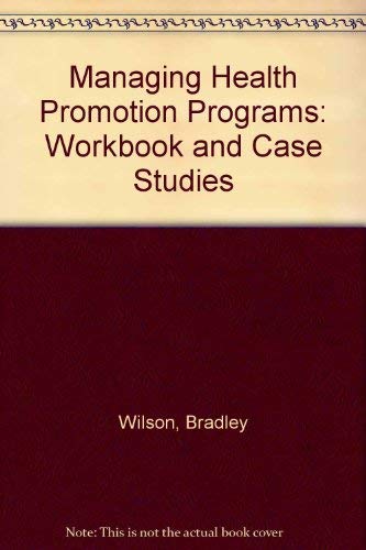Managing Health Promotion Programs: Student Workbook and Case Studies (9780873228725) by Glaros, Timothy E.; Wilson, Bradley R. A.