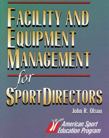 Facility and Equipment Management for Sport Directors (9780873229401) by Olson, John R.