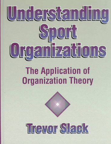 Stock image for Understanding Sport Organizations : The Application of Organizational Theory for sale by Better World Books