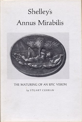Beispielbild fr Shelley's Annus Mirabilis: The Maturing of An Epic Vision zum Verkauf von Anybook.com