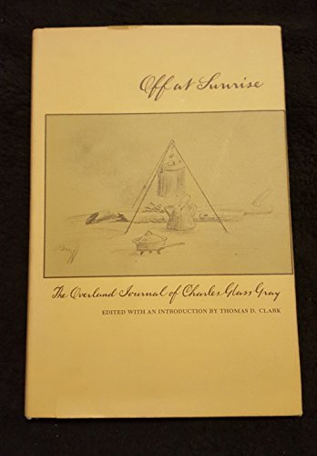 Imagen de archivo de Off at sunrise: The overland journal of Charles Glass Gray a la venta por ThriftBooks-Atlanta