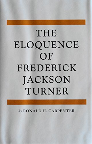 Beispielbild fr The Eloquence of Frederick Jackson Turner zum Verkauf von Lorrin Wong, Bookseller