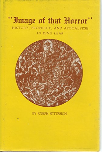 Beispielbild fr Image of That Horror: History, Prophecy, and the Apocalypse in King Lear zum Verkauf von ThriftBooks-Dallas