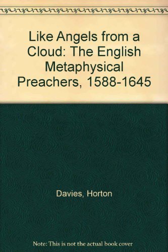 Like Angels from a Cloud. The English Metaphysical Preachers 1588-1645.