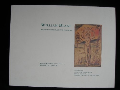 Imagen de archivo de William Blake and His Contemporaries and Followers: Selected Works from the Collection of Robert N. Essick : An Exhibition Catalogue a la venta por Book Alley