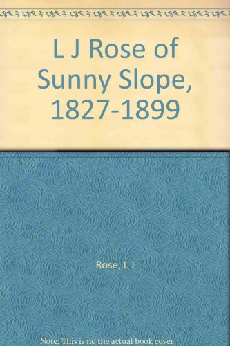 Imagen de archivo de L J Rose of Sunny Slope, 1827-1899 a la venta por Jack Skylark's Books