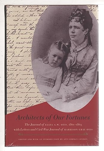 Imagen de archivo de Architects of Our Fortunes: The Journal of Eliza A.W.Otis, 1860-1863, with Letters and Civil War Journal of Harrison Gray Otis a la venta por WorldofBooks