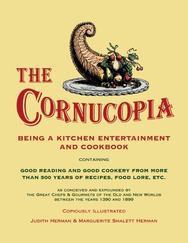 9780873282130: The Cornucopia: Being a Kitchen Entertainment And Cookbook: Being a Kitchen Entertainment and Cookbook Containing Good Reading and Good Cookery from ... New Worlds Between the Years 1390 and 1899