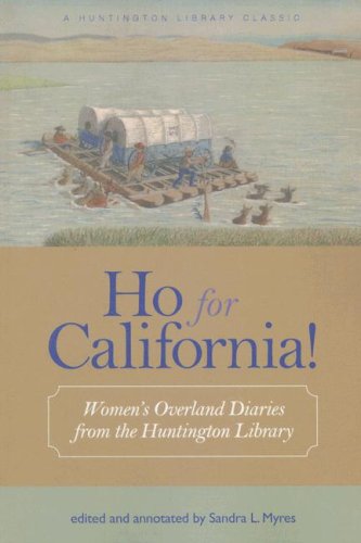 Stock image for Ho for California!: Women?s Overland Diaries from the Huntington Library for sale by Front Cover Books