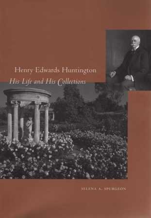 9780873282376: Henry Edwards Huntington: His Life And His Collections