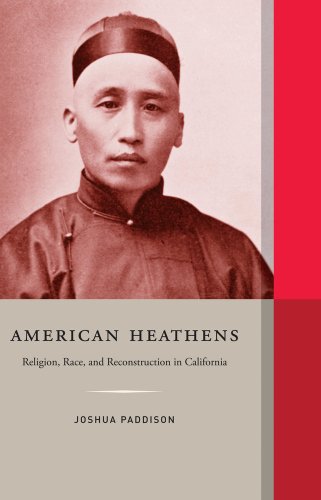 Stock image for American Heathens: Religion, Race, and Reconstruction in California (Western Histories) for sale by Front Cover Books