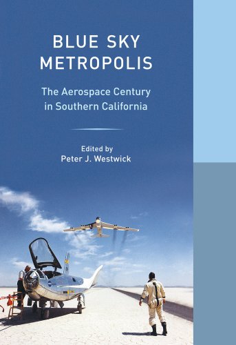 Stock image for Blue Sky Metropolis: The Aerospace Century in Southern California (Western Histories) for sale by BooksRun